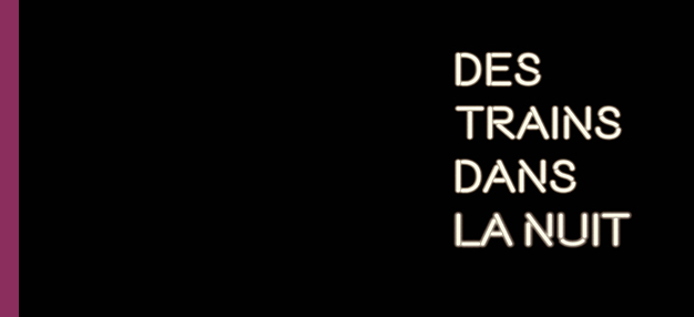 Des trains dans la nuit Des trains dans la nuit